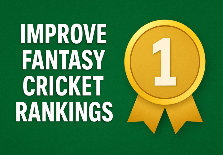 How to Improve Fantasy Cricket Rankings – Tips and Strategies
